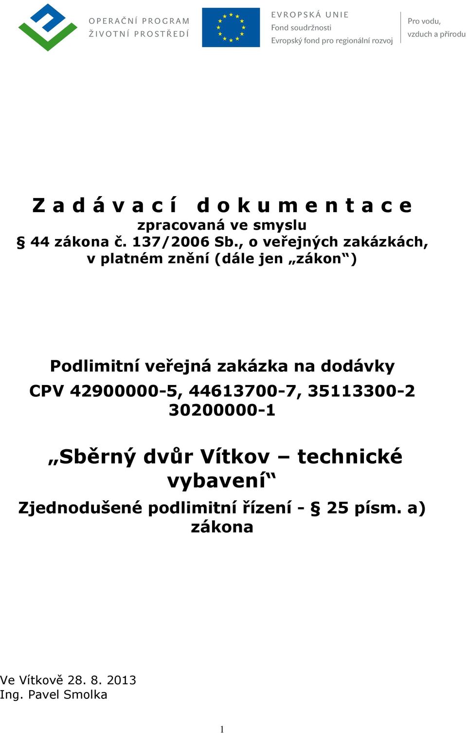 dodávky CPV 42900000-5, 44613700-7, 35113300-2 30200000-1 Sběrný dvůr Vítkov technické