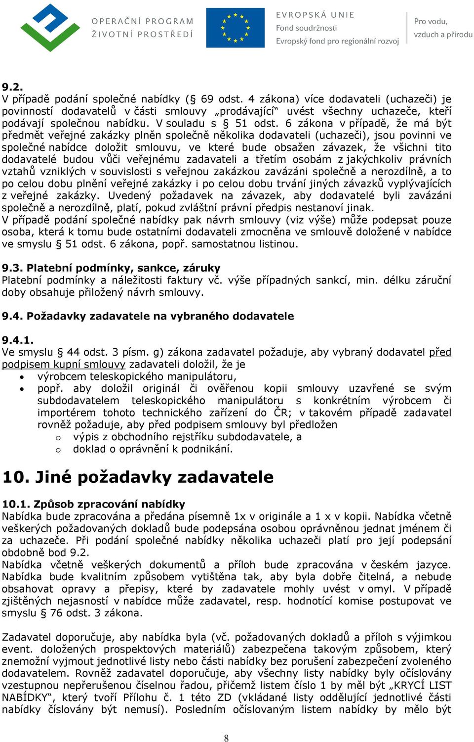 6 zákona v případě, že má být předmět veřejné zakázky plněn společně několika dodavateli (uchazeči), jsou povinni ve společné nabídce doložit smlouvu, ve které bude obsažen závazek, že všichni tito