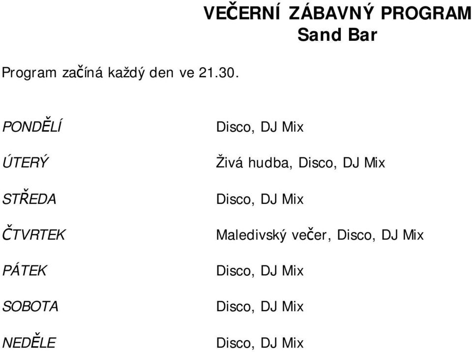 ČTVRTEK PÁTEK SOBOTA NEDĚLE Disco, DJ Mix Živá hudba, Disco,