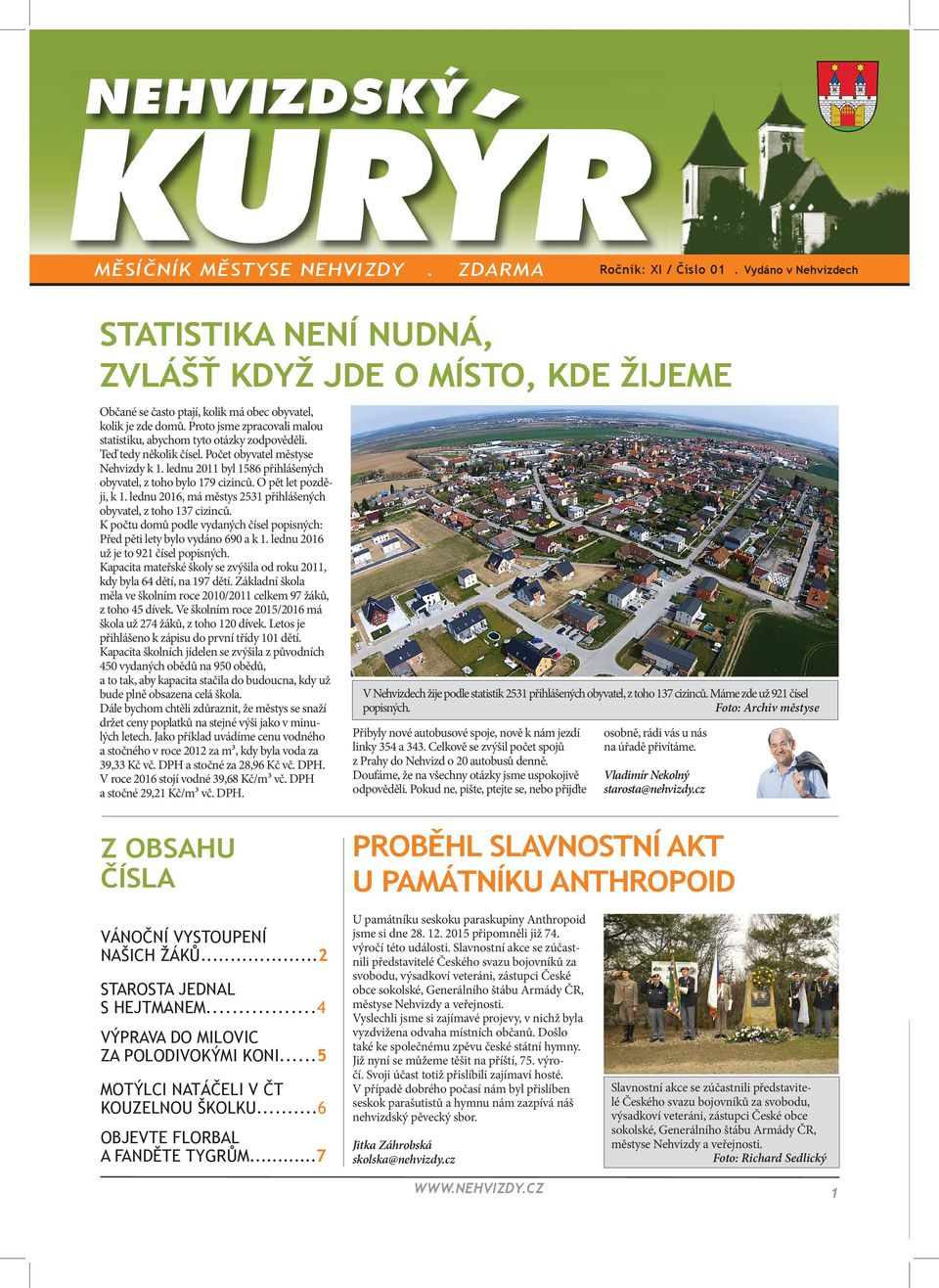 lednu 2011 byl 1586 přihlášených obyvatel, z toho bylo 179 cizinců. O pět let později, k 1. lednu 2016, má městys 2531 přihlášených obyvatel, z toho 137 cizinců.