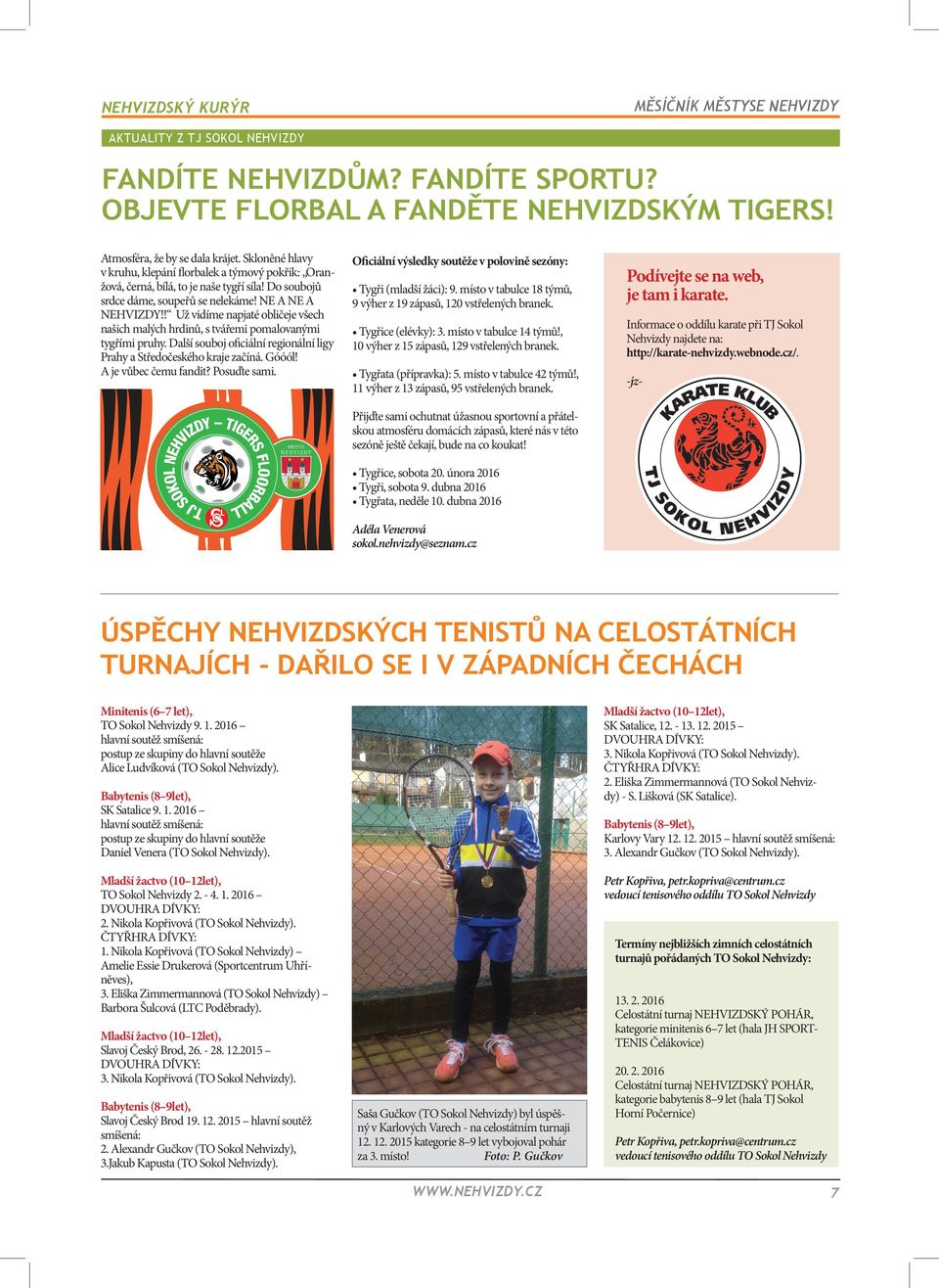 ! Už vidíme napjaté obličeje všech našich malých hrdinů, s tvářemi pomalovanými tygřími pruhy. Další souboj oficiální regionální ligy Prahy a Středočeského kraje začíná. Góóól! A je vůbec čemu fandit?