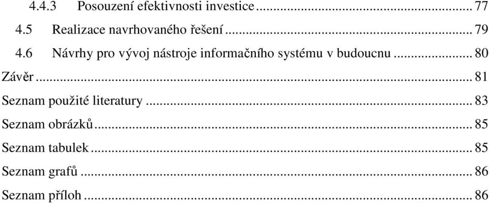 6 Návrhy pro vývoj nástroje informačního systému v budoucnu... 80 Závěr.