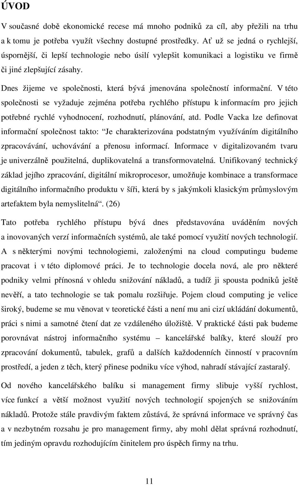 Dnes žijeme ve společnosti, která bývá jmenována společností informační.