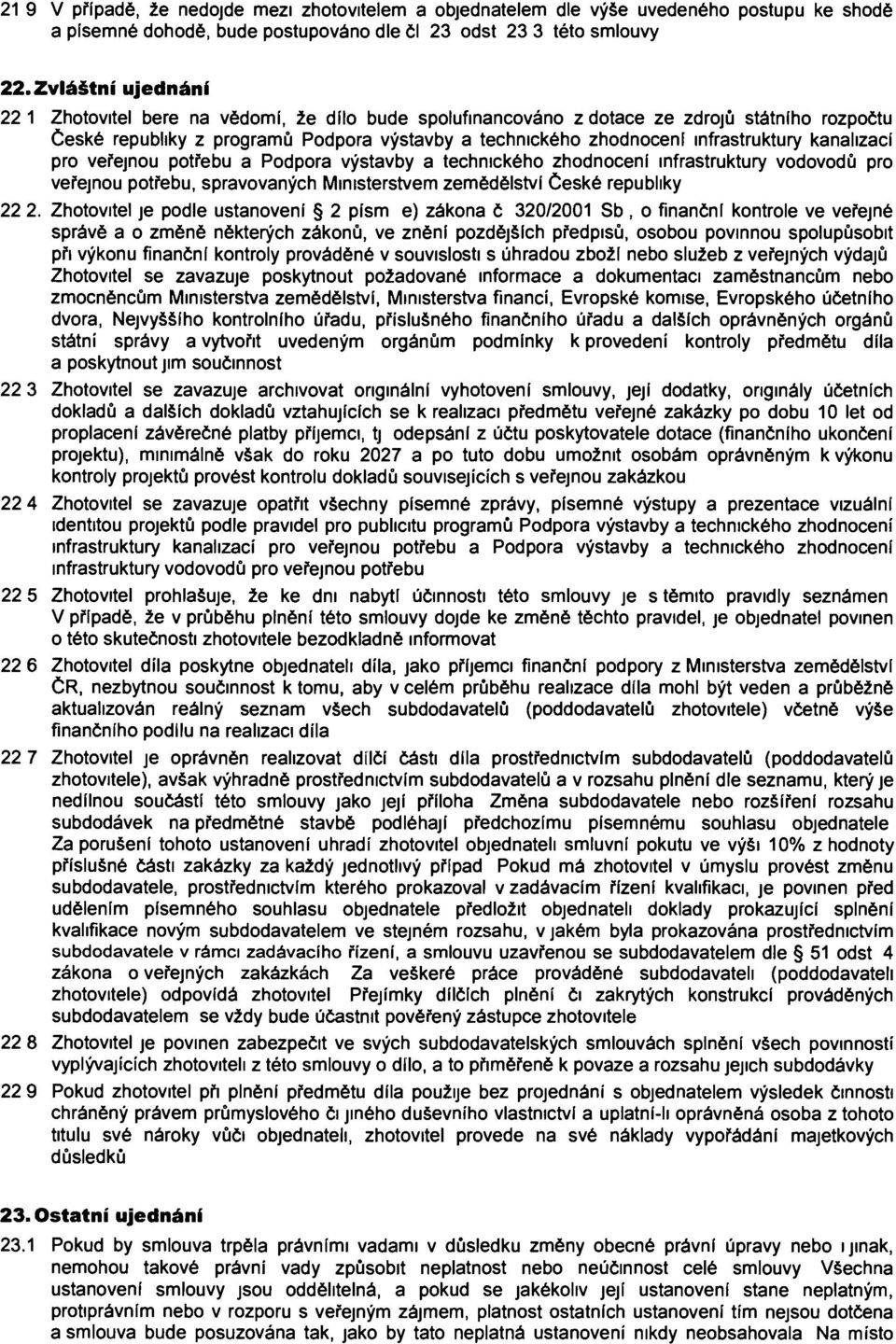 infrastruktury kanalizací pro veřejnou potřebu a Podpora výstavby a technického zhodnocení infrastruktury vodovodů pro veřejnou potřebu, spravovaných Ministerstvem zemědělství České republiky 22 2.