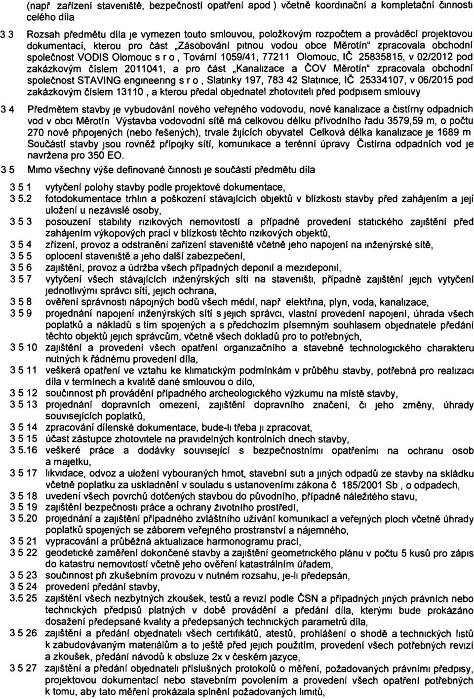 zakázkovým číslem 2011041, a pro část Kanalizace a ČOV Měrotín" zpracovala obchodní společnost STAVING engineenng s ro, Slatinky 197, 783 42 Slatinice, IČ 25334107, v 06/2015 pod zakázkovým číslem