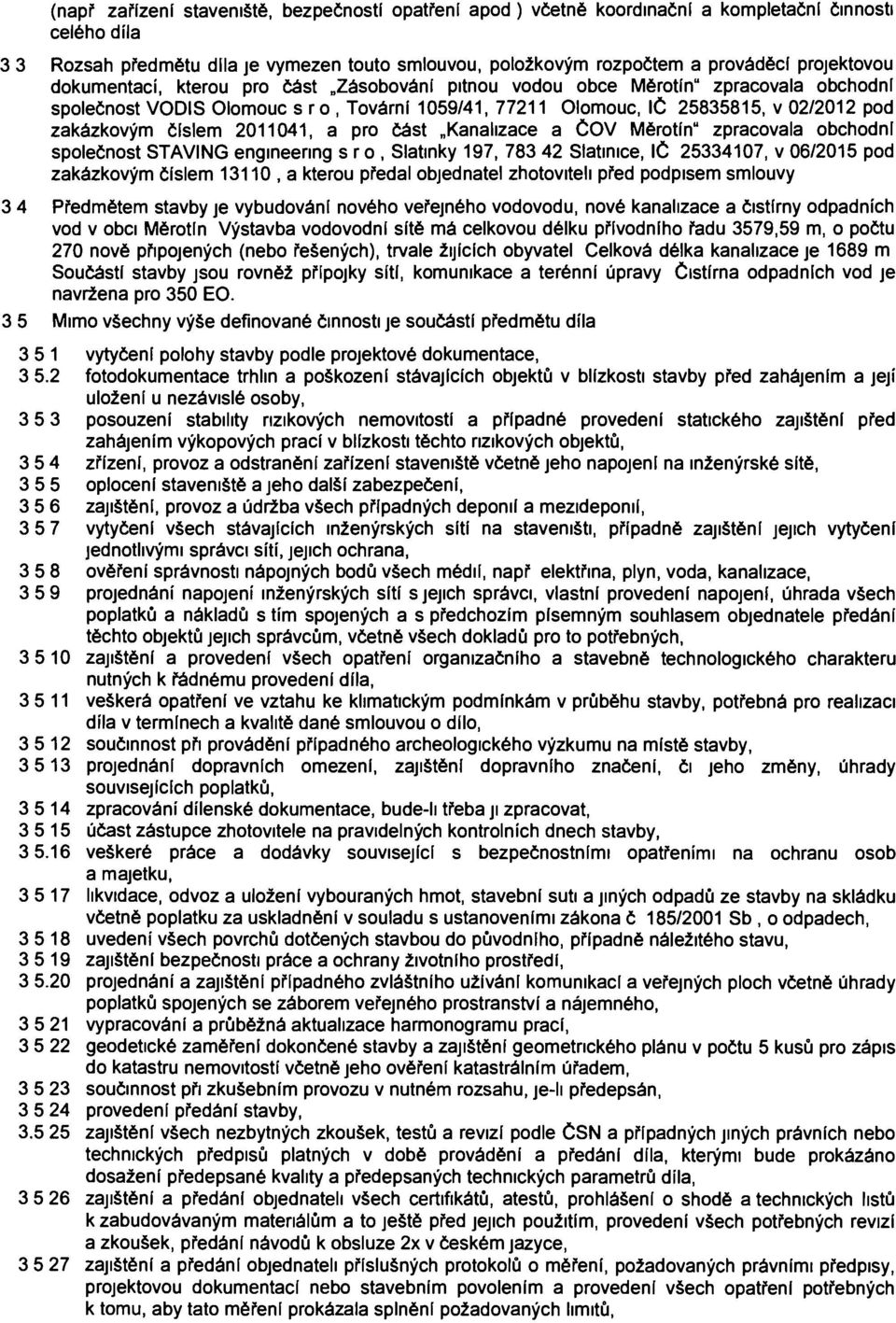 zakázkovým číslem 2011041, a pro část Kanalizace a ČOV Měrotín" zpracovala obchodní společnost STAVING engineenng s ro, Slatinky 197, 783 42 Slatinice, IČ 25334107, v 06/2015 pod zakázkovým číslem