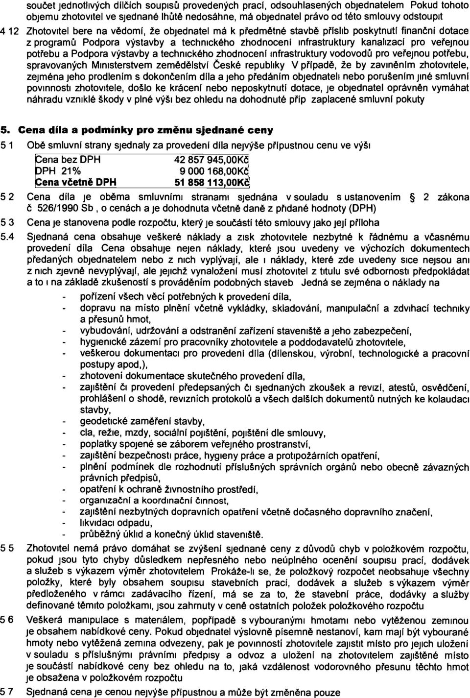 Podpora výstavby a technického zhodnocení infrastruktury vodovodů pro veřejnou potřebu, spravovaných Ministerstvem zemědělství České republiky V případě, že by zaviněním zhotovitele, zejména jeho