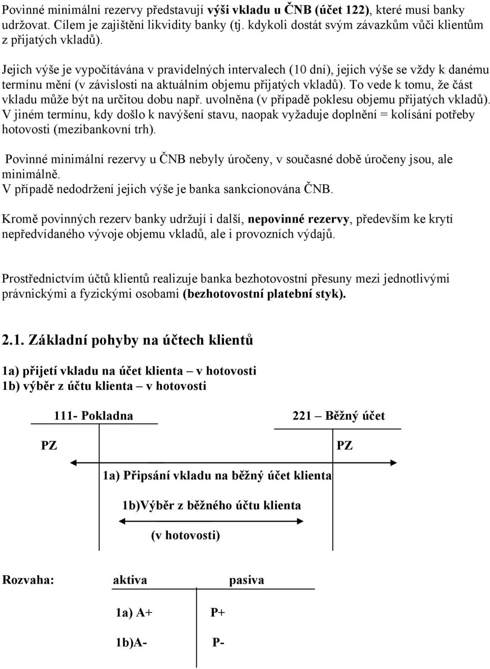 To vede k tomu, že část vkladu může být na určitou dobu např. uvolněna (v případě poklesu objemu přijatých vkladů).