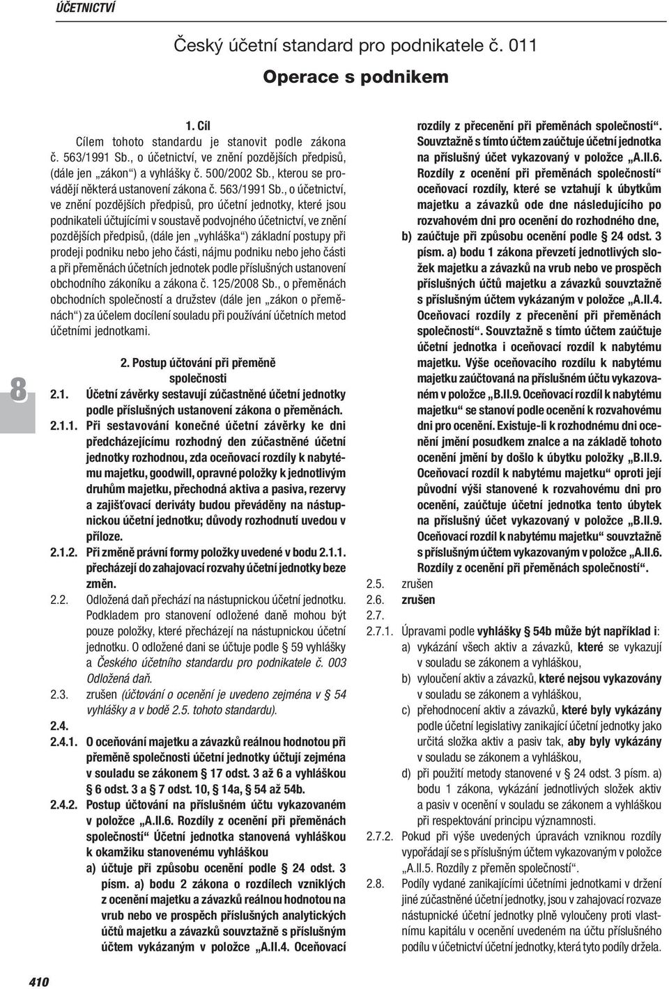 , o účetnictví, ve znění pozdějších předpisů, pro účetní jednotky, které jsou podnikateli účtujícími v soustavě podvojného účetnictví, ve znění pozdějších předpisů, (dále jen vyhláška ) základní