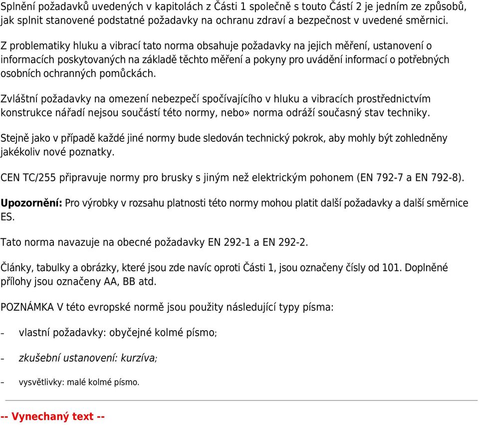 ochranných pomůckách. Zvláštní požadavky na omezení nebezpečí spočívajícího v hluku a vibracích prostřednictvím konstrukce nářadí nejsou součástí této normy, nebo» norma odráží současný stav techniky.