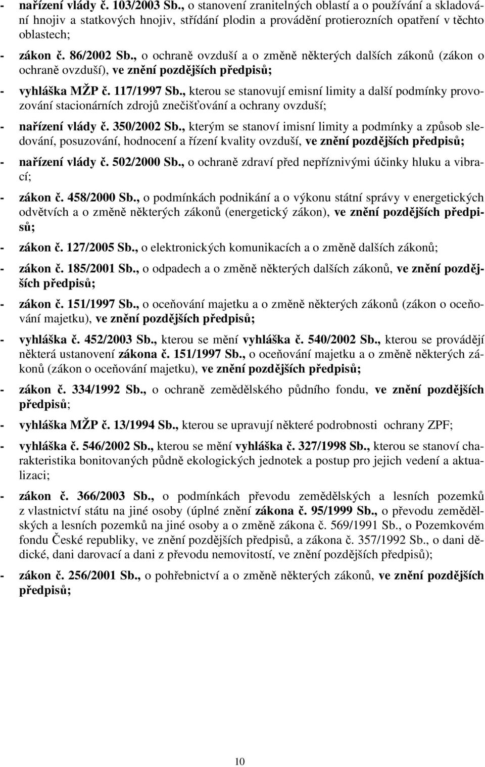 , o ochraně ovzduší a o změně některých dalších zákonů (zákon o ochraně ovzduší), ve znění pozdějších předpisů; - vyhláška MŽP č. 117/1997 Sb.