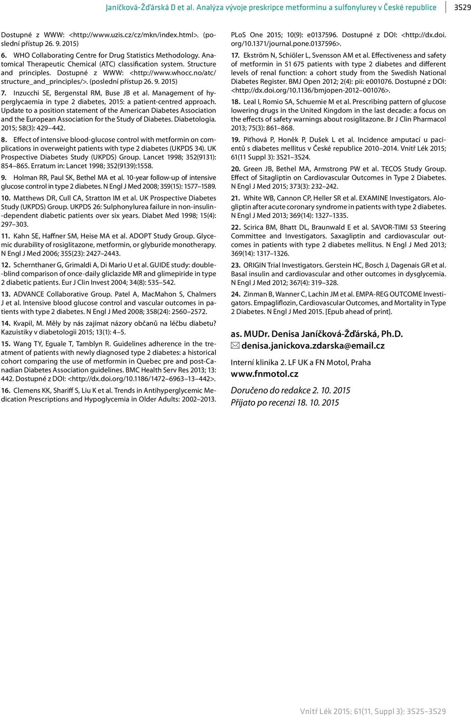 no/atc/ structure_and_principles/>. (poslední přístup 26. 9. 2015) 7. Inzucchi SE, Bergenstal RM, Buse JB et al. Management of hyperglycaemia in type 2 diabetes, 2015: a patient-centred approach.