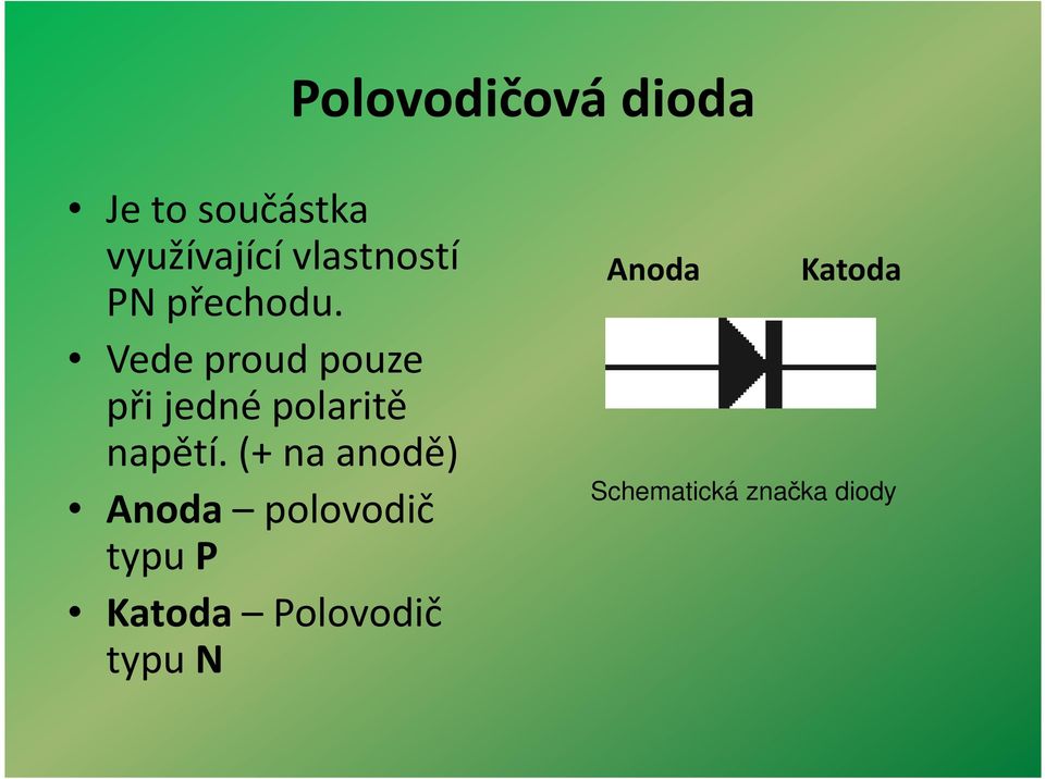 Vede proud pouze při jedné polaritě napětí.