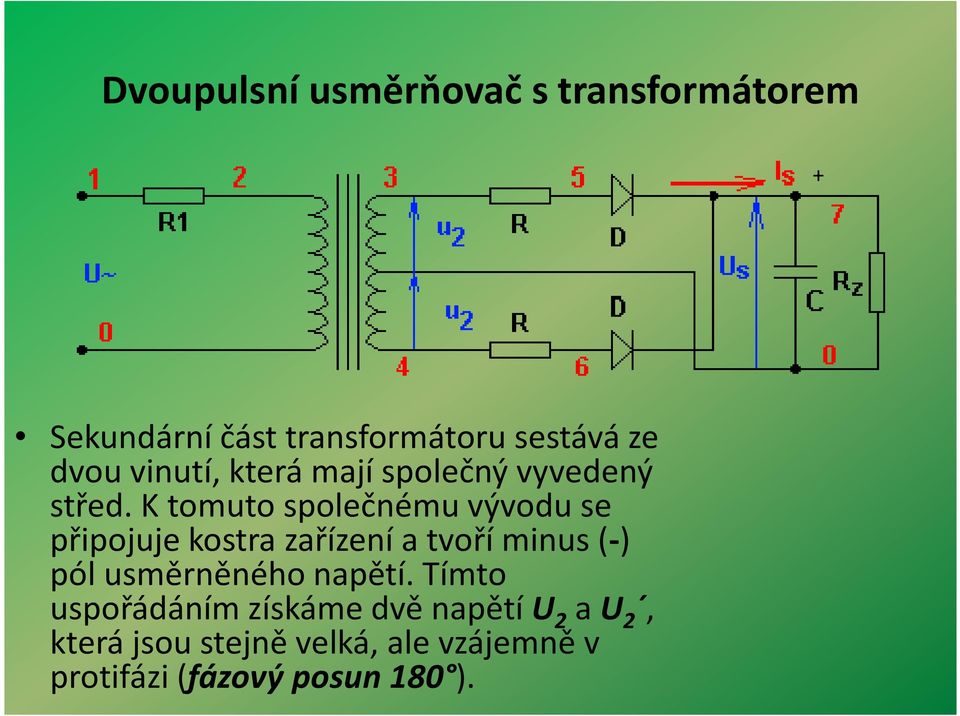 K tomuto společnému vývodu se připojuje kostra zařízení a tvoří minus (-) pól