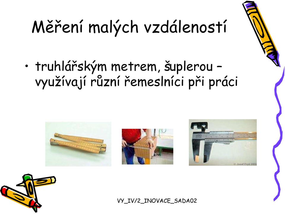 truhlářským metrem,