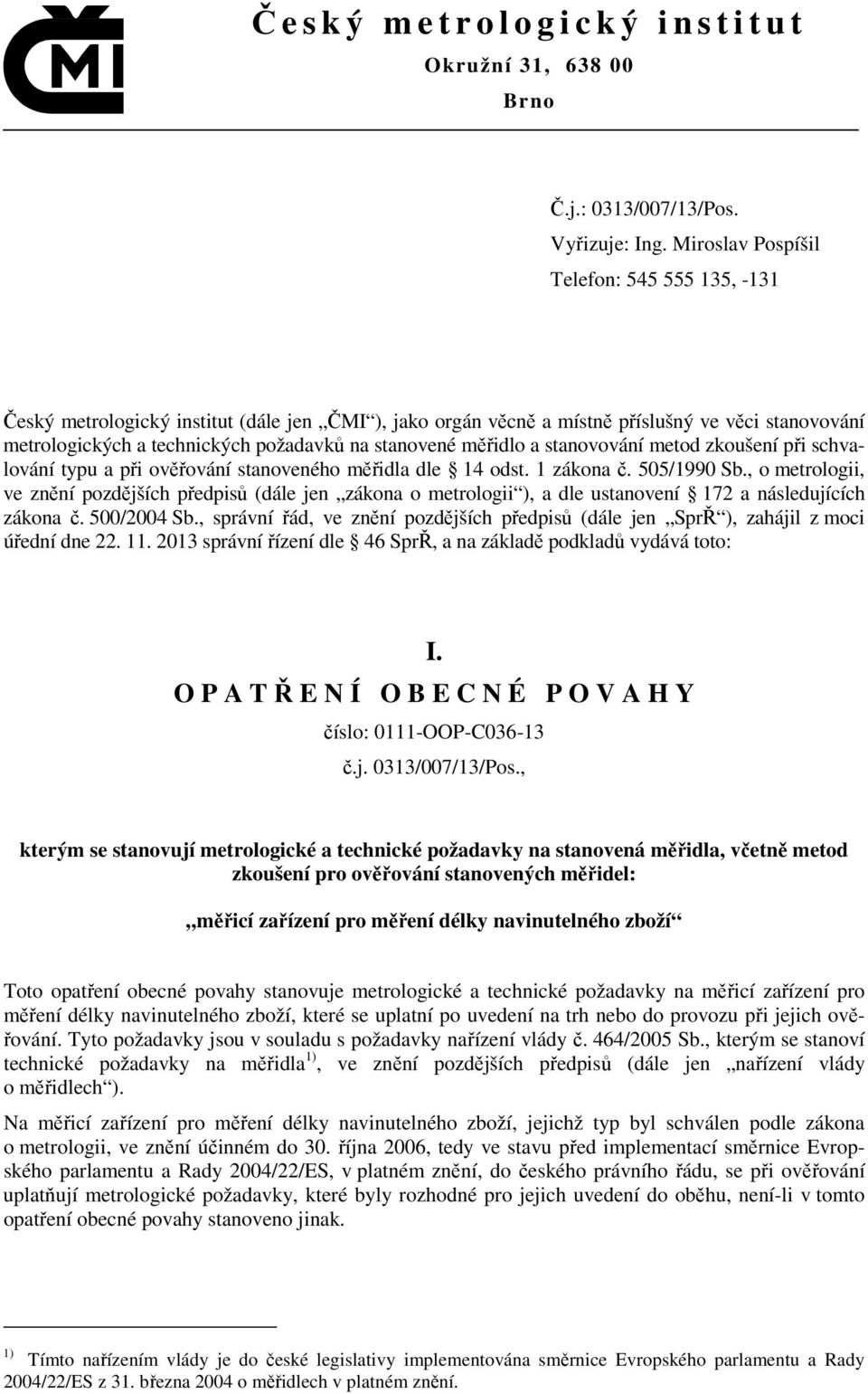 měřidlo a stanovování metod zkoušení při schvalování typu a při ověřování stanoveného měřidla dle 14 odst. 1 zákona č. 505/1990 Sb.