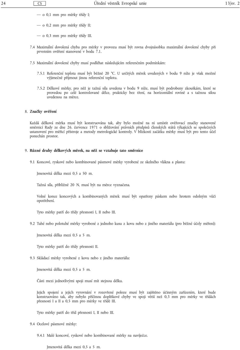 1. 7.5 Maximální dovolené chyby musí podléhat následujícím referenčním podmínkám: 7.5.1 Referenční teplota musí být běžně 20 C.