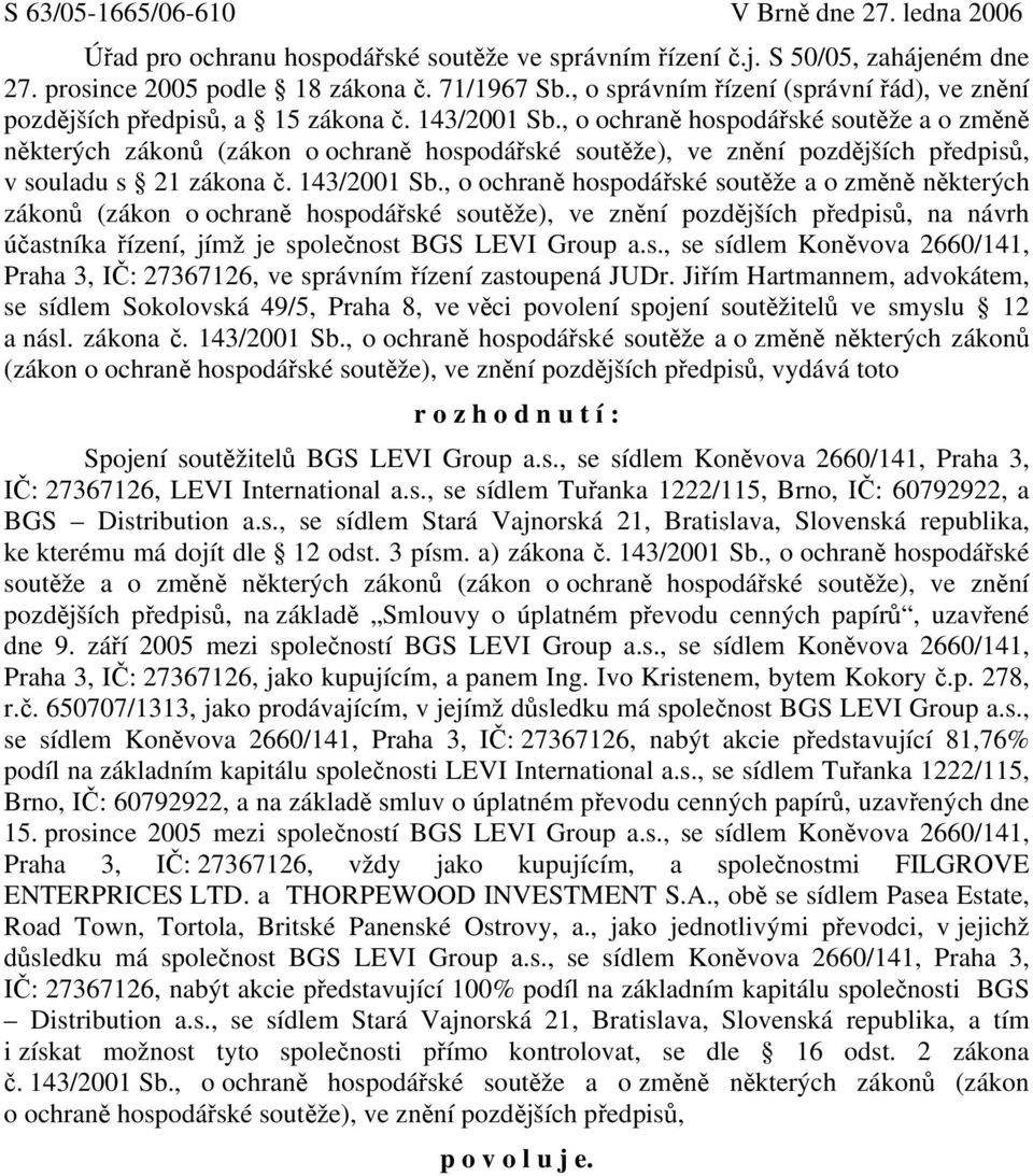 , o ochraně hospodářské soutěže a o změně některých zákonů (zákon o ochraně hospodářské soutěže), ve znění pozdějších předpisů, v souladu s 21 zákona č. 143/2001 Sb.