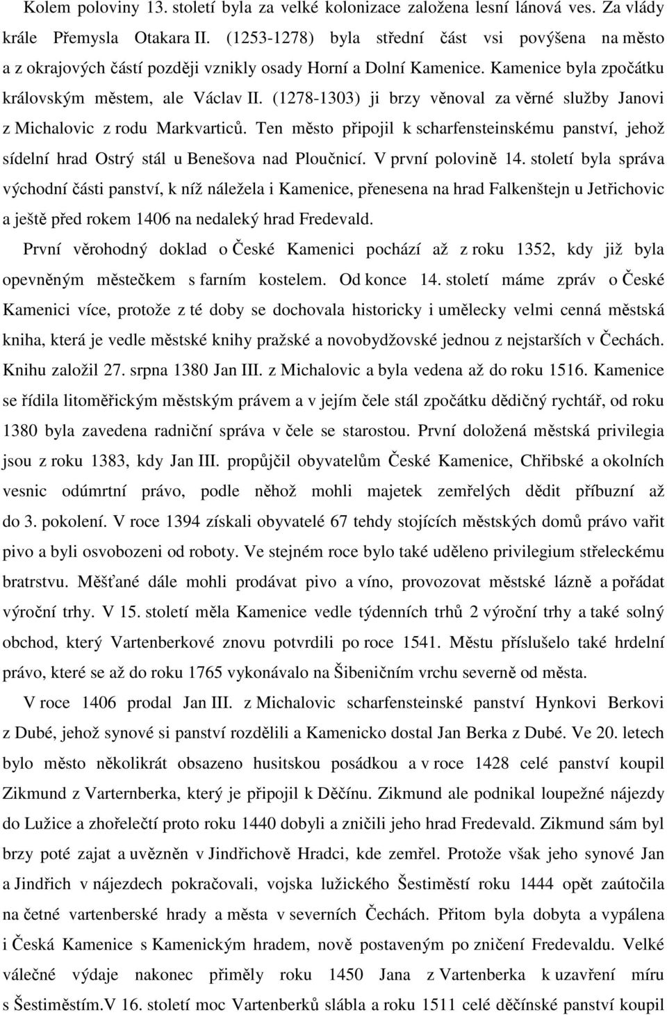 (1278-1303) ji brzy věnoval za věrné služby Janovi z Michalovic z rodu Markvarticů. Ten město připojil k scharfensteinskému panství, jehož sídelní hrad Ostrý stál u Benešova nad Ploučnicí.