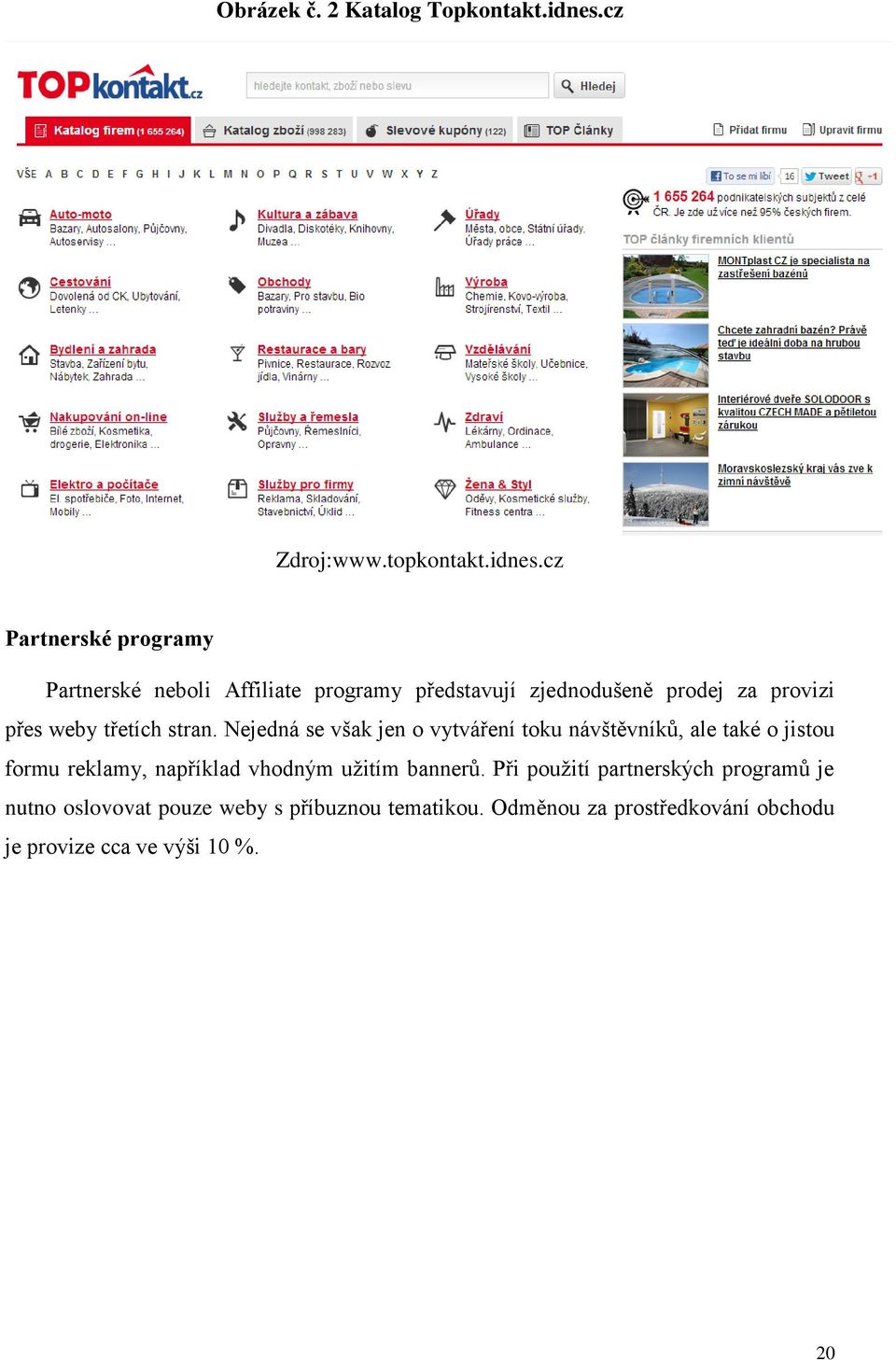 cz Partnerské programy Partnerské neboli Affiliate programy představují zjednodušeně prodej za provizi přes weby