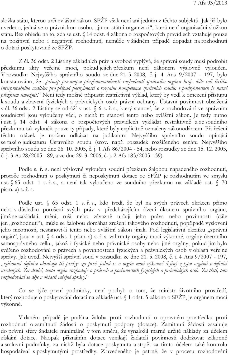 4 zákona o rozpočtových pravidlech vztahuje pouze na pozitivní nebo i negativní rozhodnutí, nemůže v žádném případě dopadat na rozhodnutí o dotaci poskytované ze SFŽP. Z čl. 36 odst.