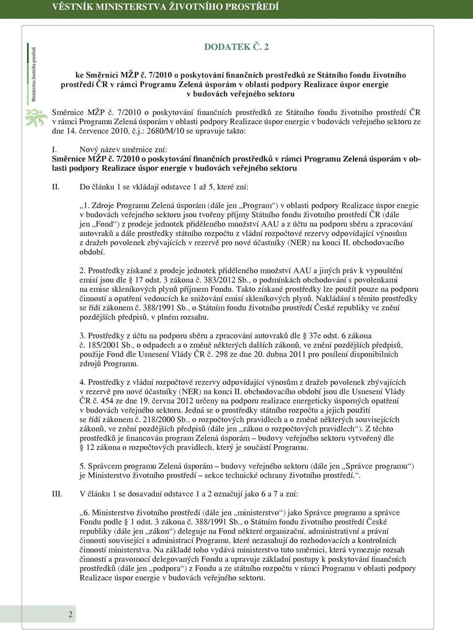 č. 7/2010 o poskytování finančních prostředků ze Státního fondu životního prostředí ČR v rámci Programu Zelená úsporám v oblasti podpory Realizace úspor energie v budovách veřejného sektoru ze dne 14.