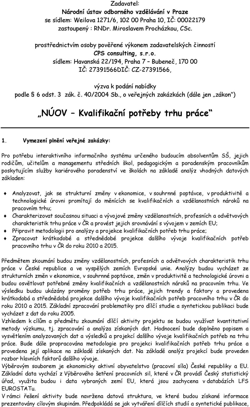 3 zák. č. 40/2004 Sb., o veřejných zakázkách (dále jen zákon ) NÚOV Kvalifikační potřeby trhu práce 1.