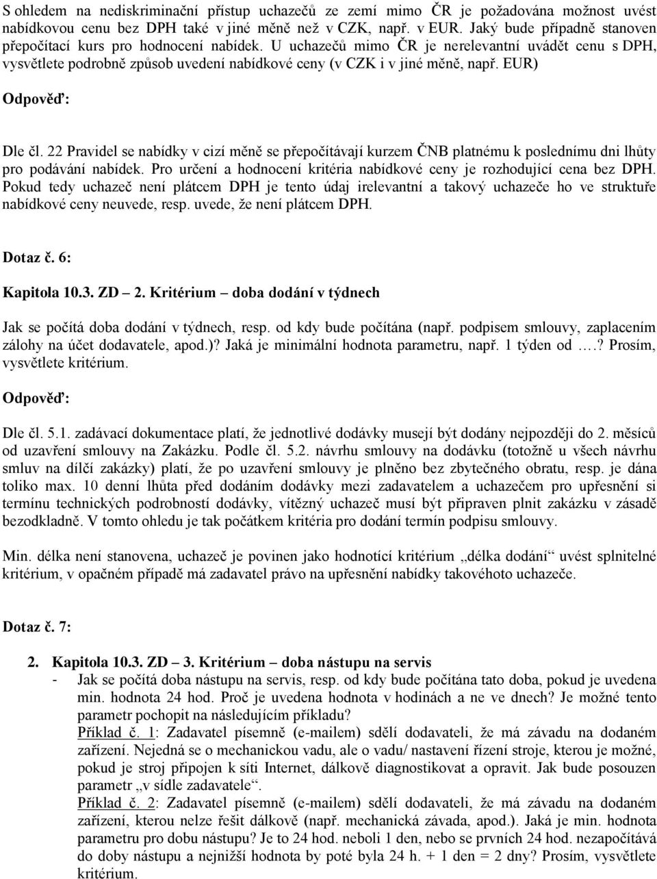 EUR) Dle čl. 22 Pravidel se nabídky v cizí měně se přepočítávají kurzem ČNB platnému k poslednímu dni lhůty pro podávání nabídek.