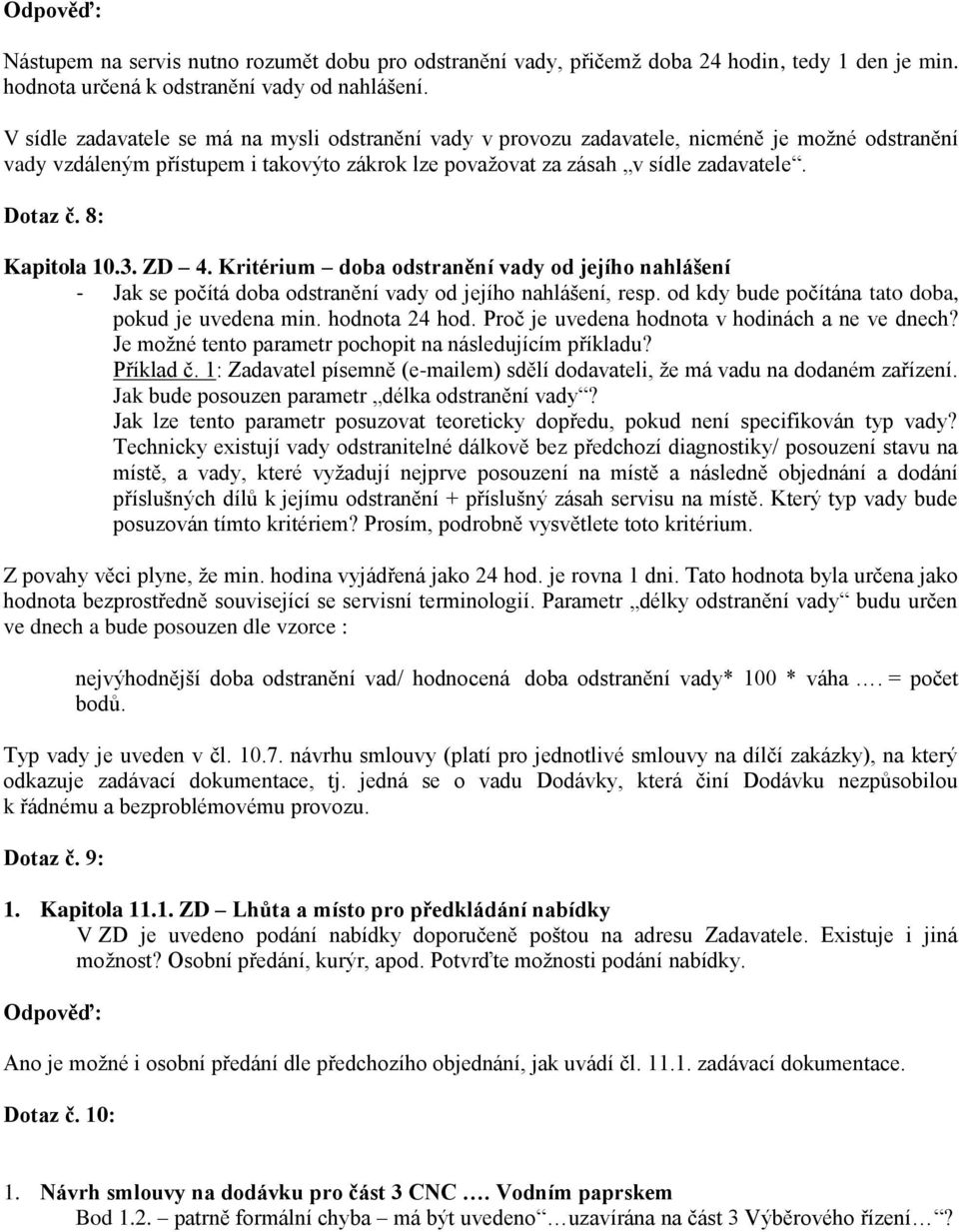 8: Kapitola 10.3. ZD 4. Kritérium doba odstranění vady od jejího nahlášení - Jak se počítá doba odstranění vady od jejího nahlášení, resp. od kdy bude počítána tato doba, pokud je uvedena min.