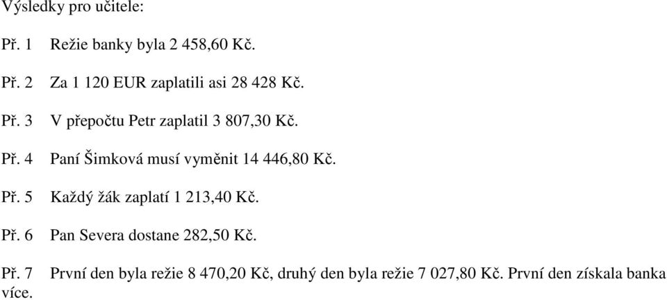 V přepočtu Petr zaplatil 3 807,30 Kč. Paní Šimková musí vyměnit 14 446,80 Kč.