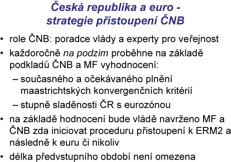 konvergenčních kritérií stupně sladěnosti ČR s eurozónou na základě hodnocení bude vládě navrženo MF a ČNB