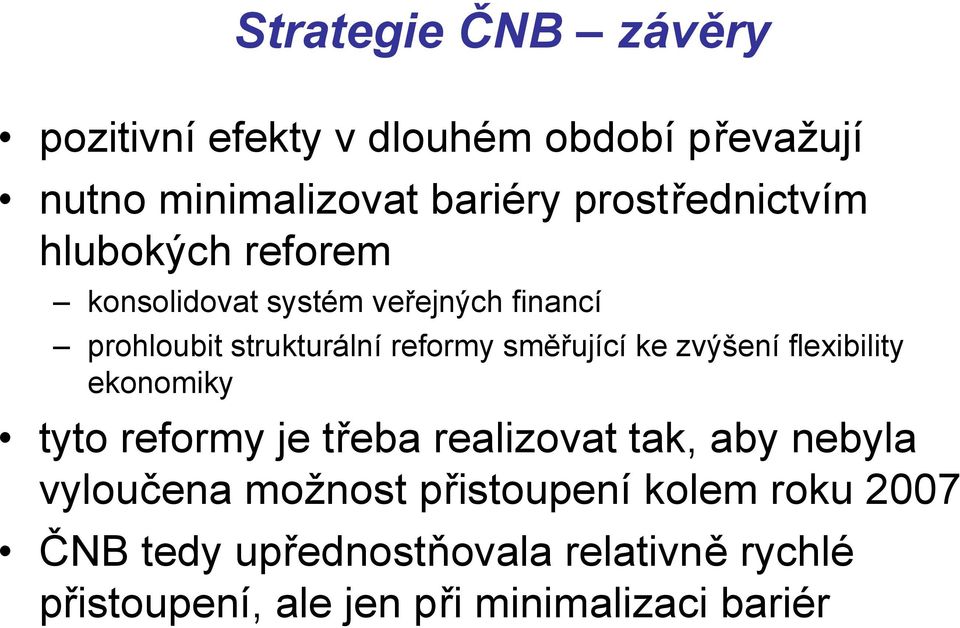 směřující ke zvýšení flexibility ekonomiky tyto reformy je třeba realizovat tak, aby nebyla vyloučena