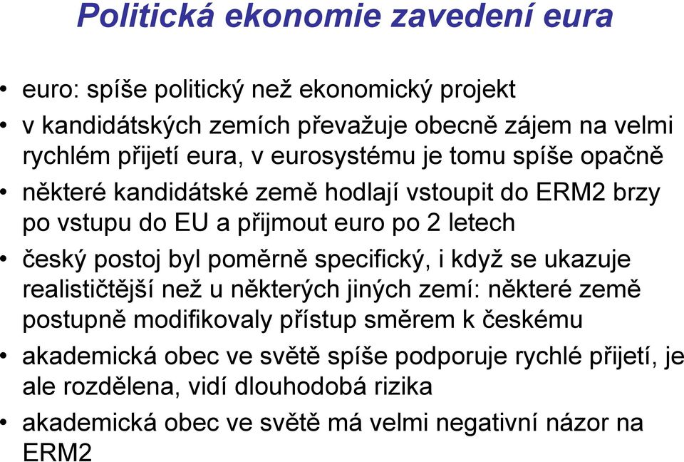 postoj byl poměrně specifický, i když se ukazuje realističtější než u některých jiných zemí: některé země postupně modifikovaly přístup směrem k