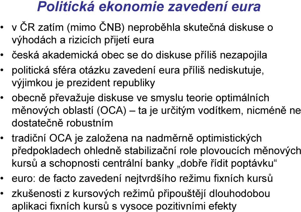 vodítkem, nicméně ne dostatečně robustním tradiční OCA je založena na nadměrně optimistických předpokladech ohledně stabilizační role plovoucích měnových kursů a schopnosti