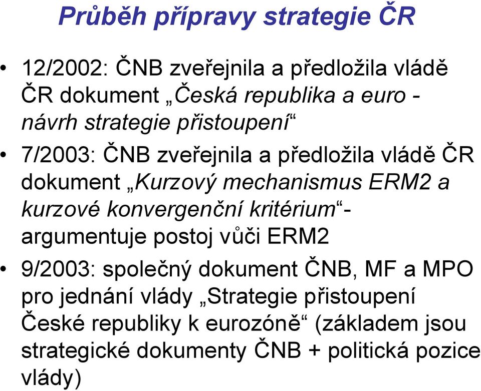 kurzové konvergenční kritérium - argumentuje postoj vůči ERM2 9/2003: společný dokument ČNB, MF a MPO pro jednání