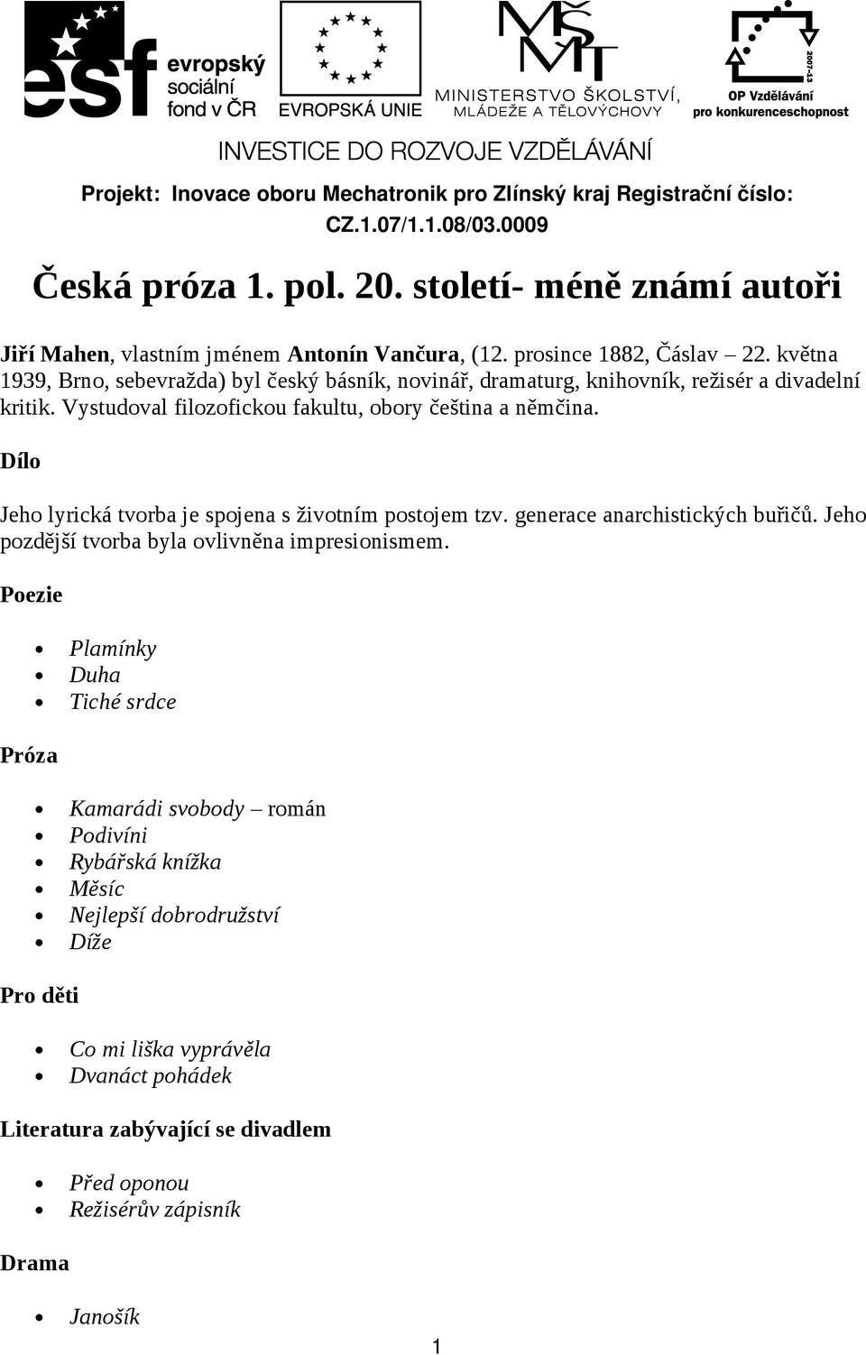 Dílo Jeho lyrická tvorba je spojena s životním postojem tzv. generace anarchistických buřičů. Jeho pozdější tvorba byla ovlivněna impresionismem.