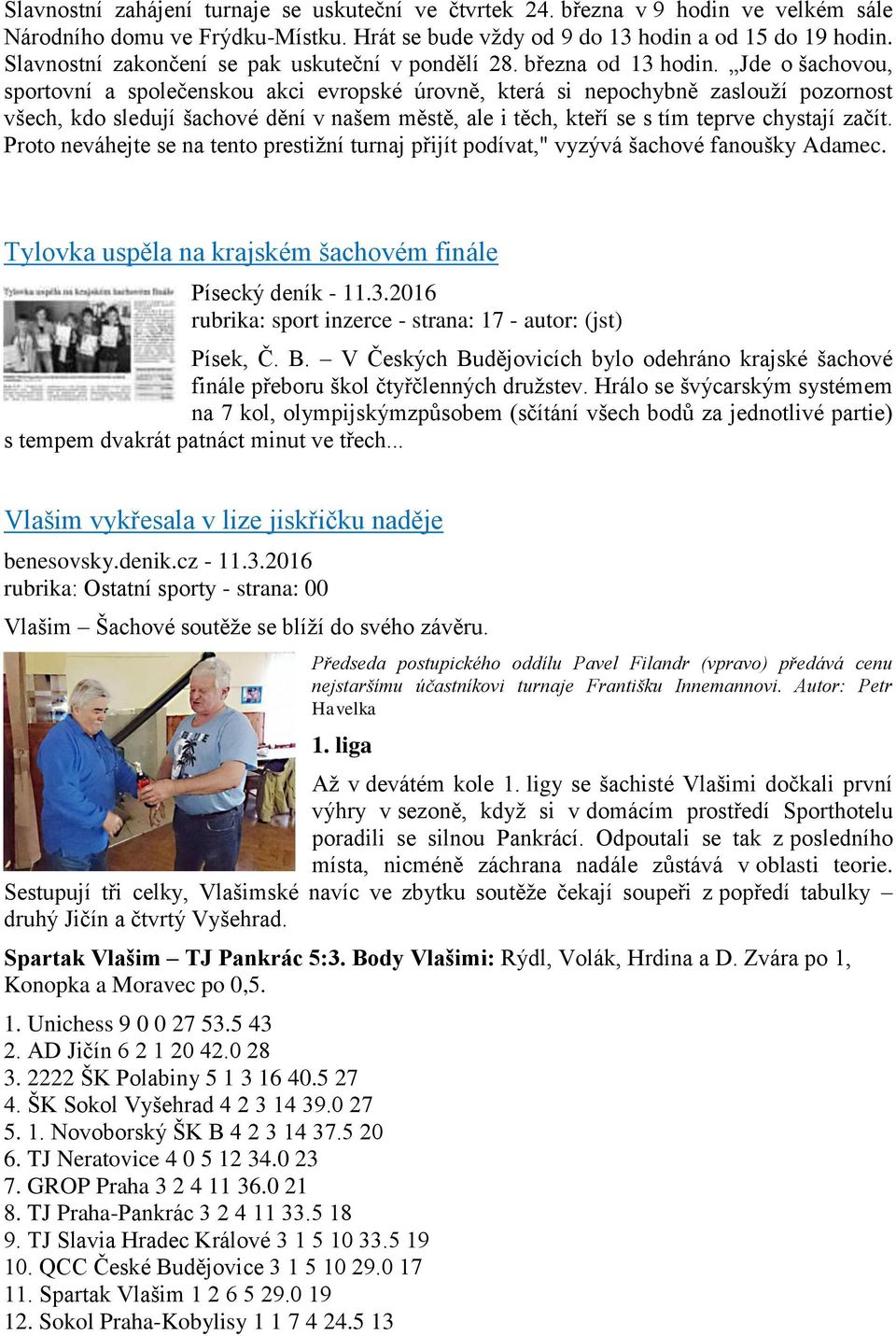 Jde o šachovou, sportovní a společenskou akci evropské úrovně, která si nepochybně zaslouží pozornost všech, kdo sledují šachové dění v našem městě, ale i těch, kteří se s tím teprve chystají začít.