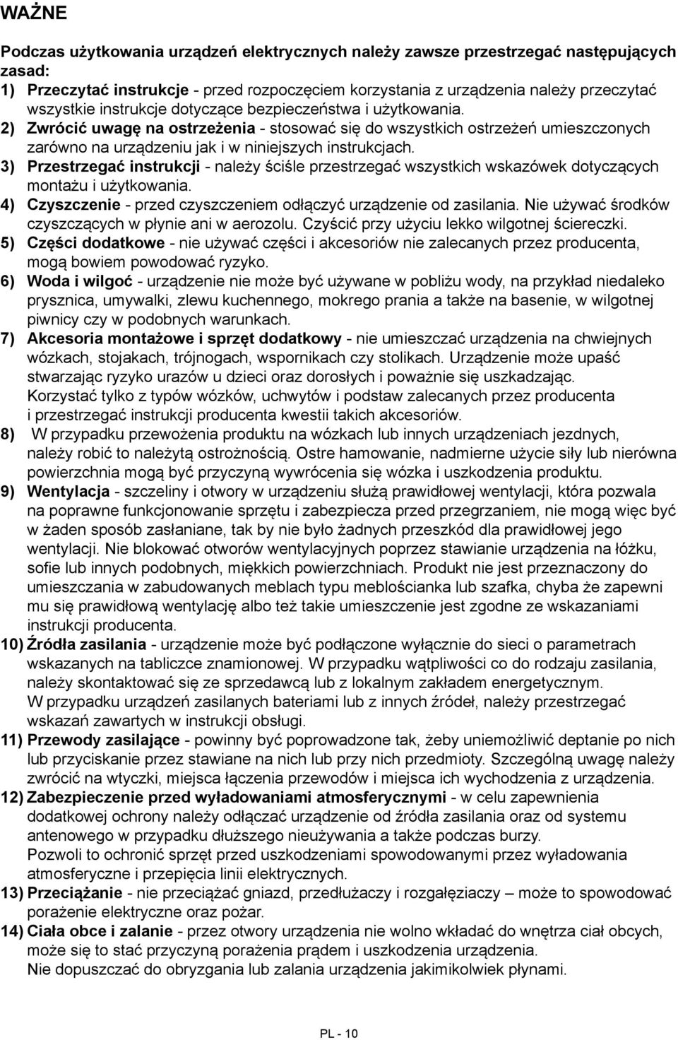 3) Przestrzegać instrukcji - należy ściśle przestrzegać wszystkich wskazówek dotyczących montażu i użytkowania. 4) Czyszczenie - przed czyszczeniem odłączyć urządzenie od zasilania.