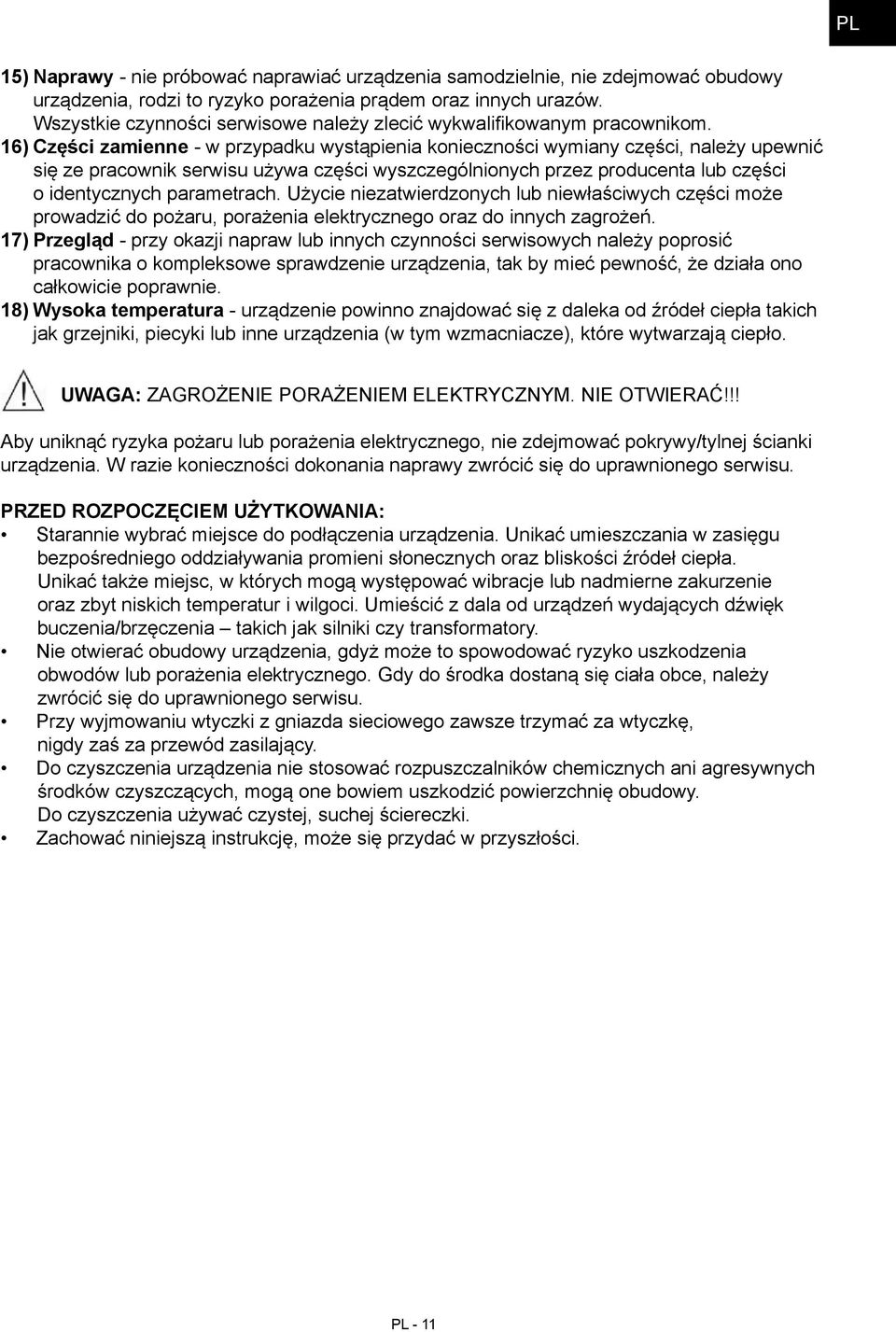 16) Części zamienne - w przypadku wystąpienia konieczności wymiany części, należy upewnić się ze pracownik serwisu używa części wyszczególnionych przez producenta lub części o identycznych