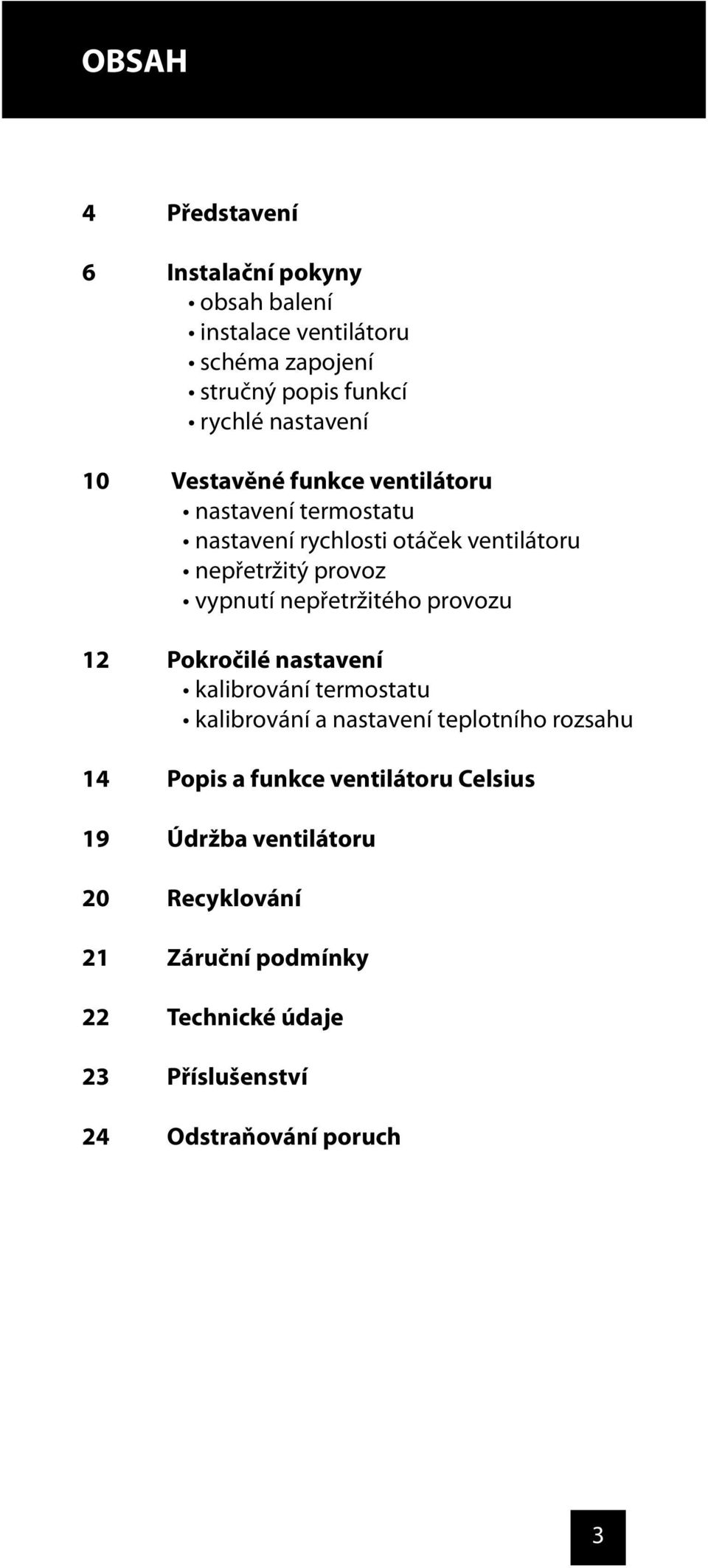 funkce ventilátoru Celsius Ú držba ventilátoru Recyklování