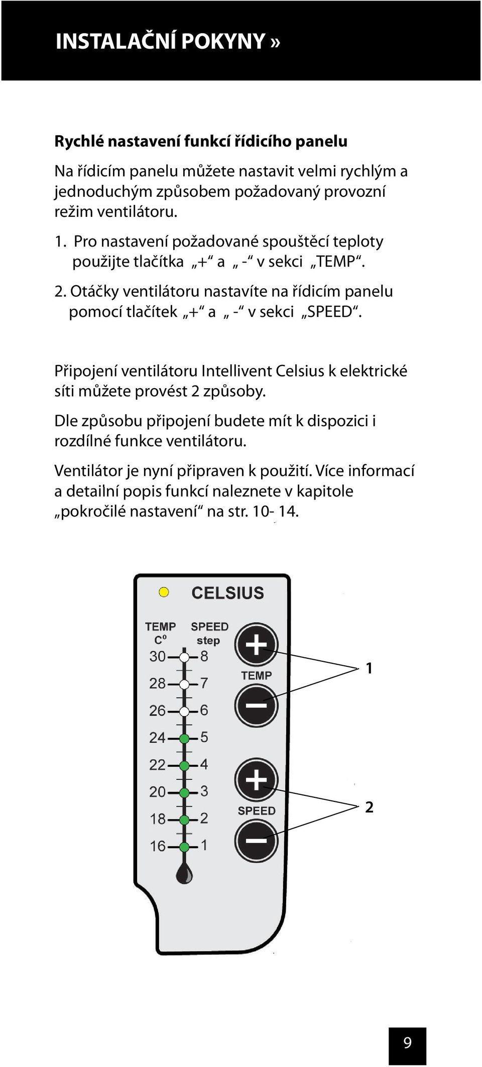 Pro nastavení požadované spouštěcí teploty Připojení ventilátoru Intellivent Celsius k elektrické síti