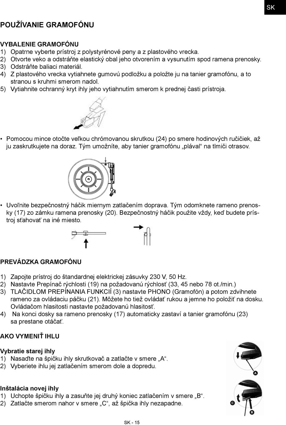 4) Z plastového vrecka vytiahnete gumovú podložku a položte ju na tanier gramofónu, a to stranou s kruhmi smerom nadol.