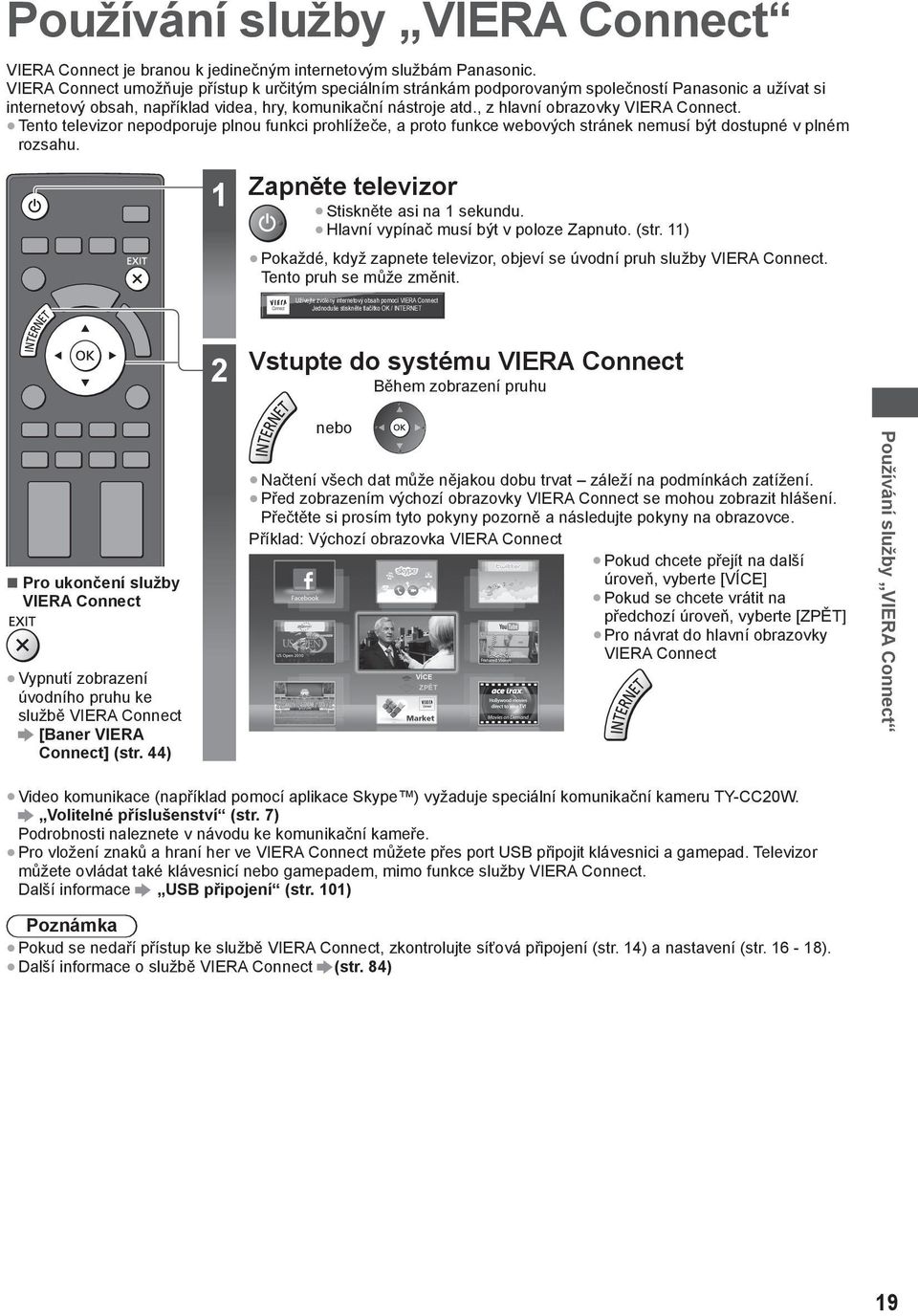 , z hlavní obrazovky VIERA Connect. Tento televizor nepodporuje plnou funkci prohlížeče, a proto funkce webových stránek nemusí být dostupné v plném rozsahu.