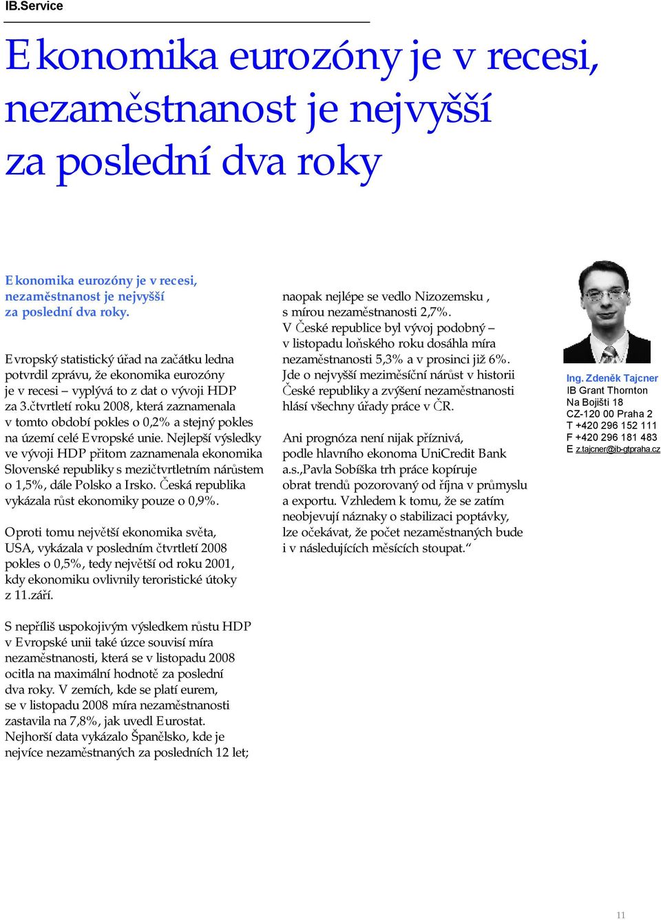 čtvrtletí roku 2008, která zaznamenala v tomto období pokles o 0,2% a stejný pokles na území celé Evropské unie.