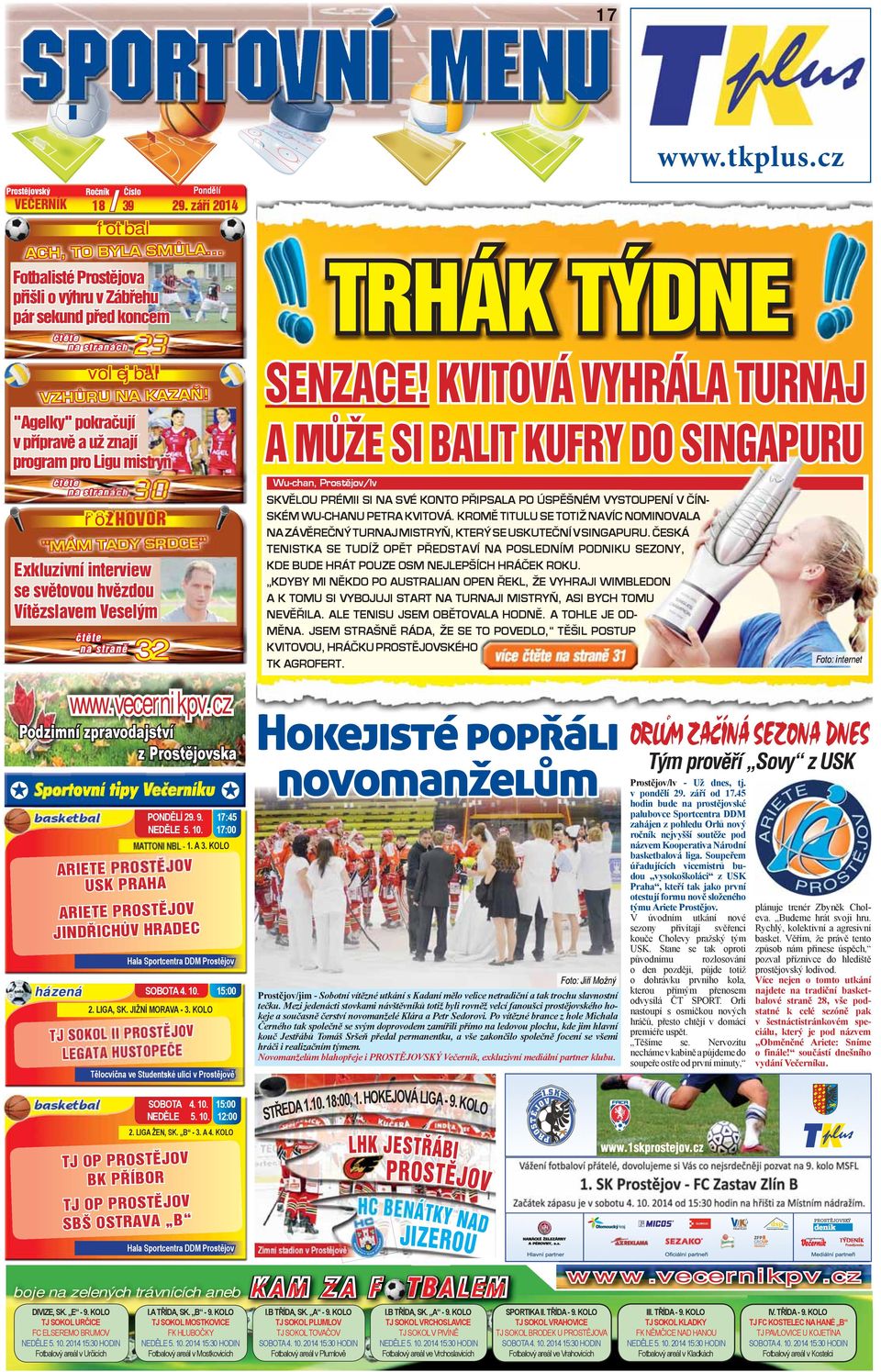 "Agelky" pokračují v přípravě a už znají program pro Ligu mistryň čtěte na stranách A MŮŽE SI BALIT KUFRY DO SINGAPURU 30 Wu-chan, Prostějov/lv SKVĚLOU PRÉMII SI NA SVÉ KONTO PŘIPSALA PO ÚSPĚŠNÉM