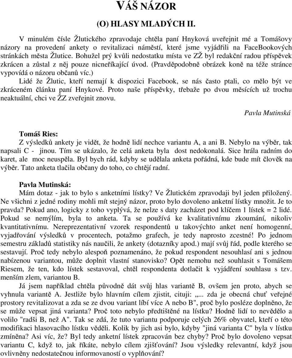 Bohužel prý kvůli nedostatku místa ve ZŽ byl redakční radou příspěvek zkrácen a zůstal z něj pouze nicneříkající úvod. (Pravděpodobně obrázek koně na téže stránce vypovídá o názoru občanů víc.