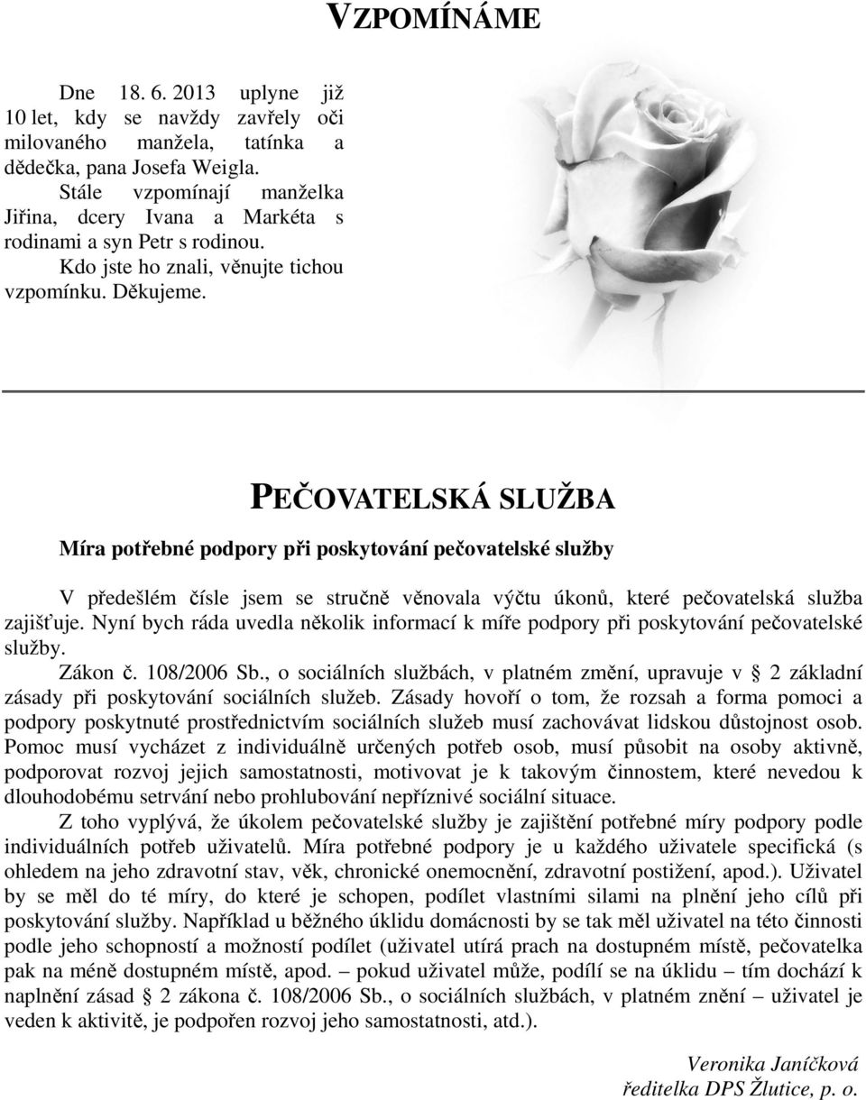 PEČOVATELSKÁ SLUŽBA Míra potřebné podpory při poskytování pečovatelské služby V předešlém čísle jsem se stručně věnovala výčtu úkonů, které pečovatelská služba zajišťuje.