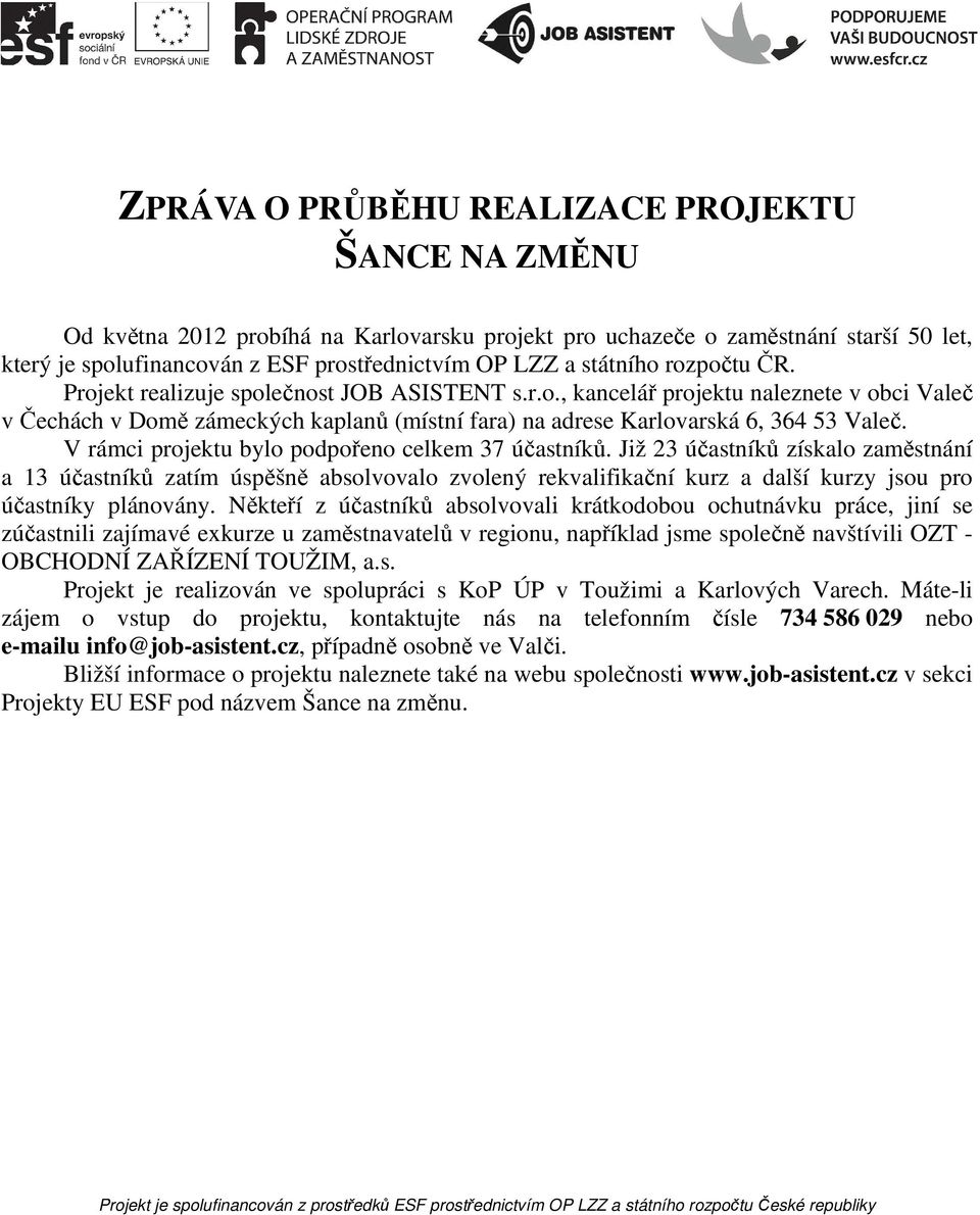 V rámci projektu bylo podpořeno celkem 37 účastníků.