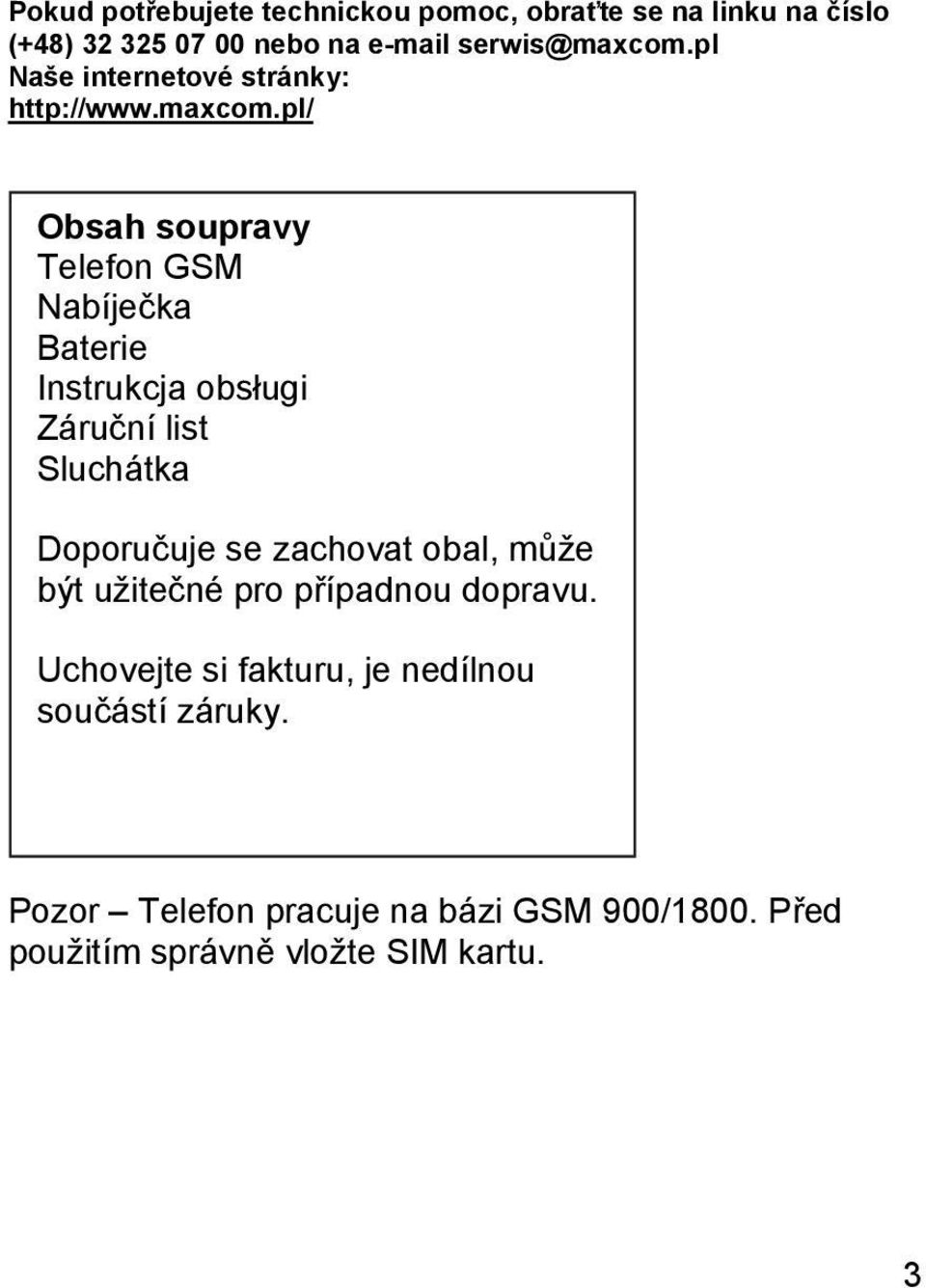 pl/ Obsah soupravy Telefon GSM Nabíječka Baterie Instrukcja obsługi Záruční list Sluchátka Doporučuje se zachovat