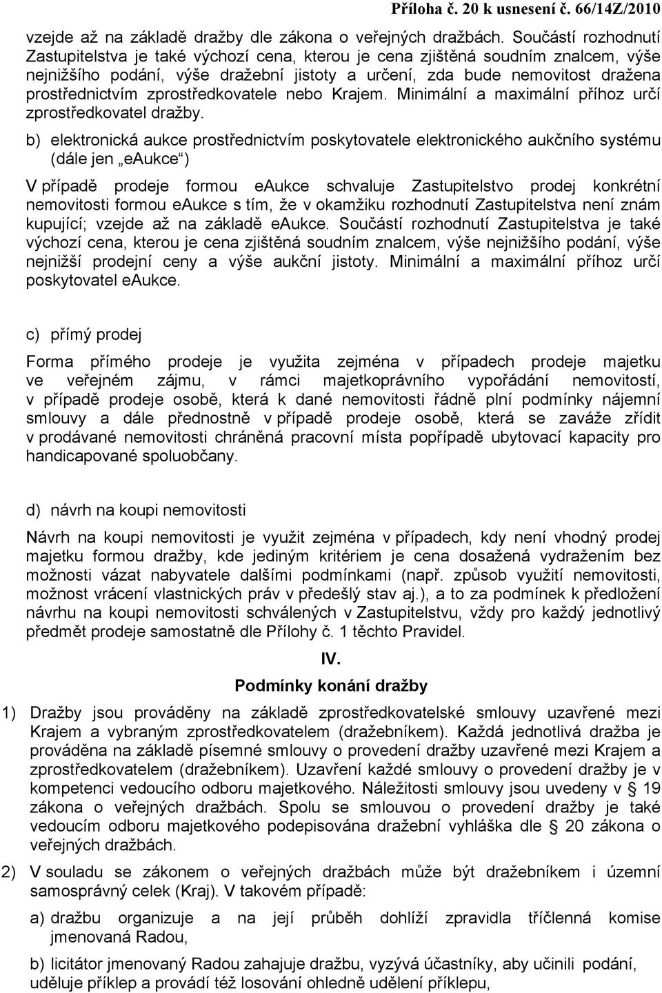 zprostředkovatele nebo Krajem. Minimální a maximální příhoz určí zprostředkovatel dražby.